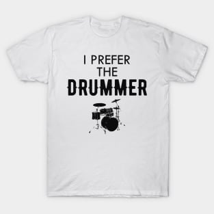 Drummer - I prefer the drummer T-Shirt